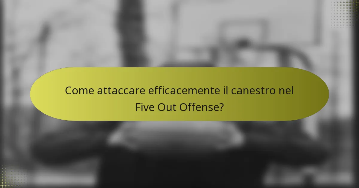 Come attaccare efficacemente il canestro nel Five Out Offense?