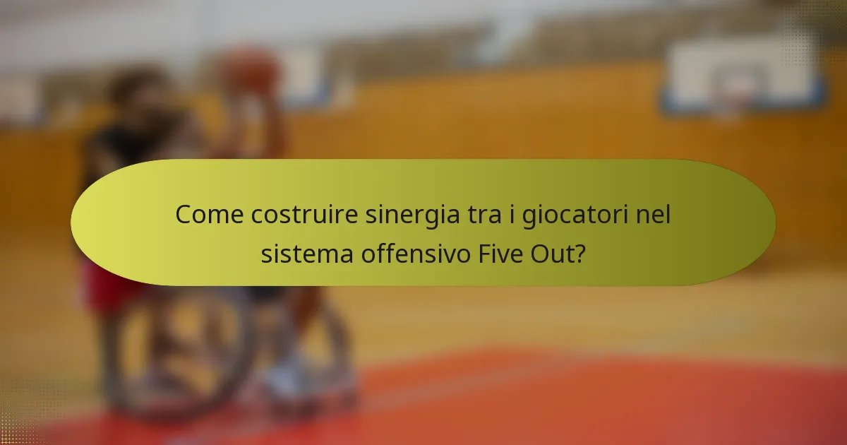 Come costruire sinergia tra i giocatori nel sistema offensivo Five Out?