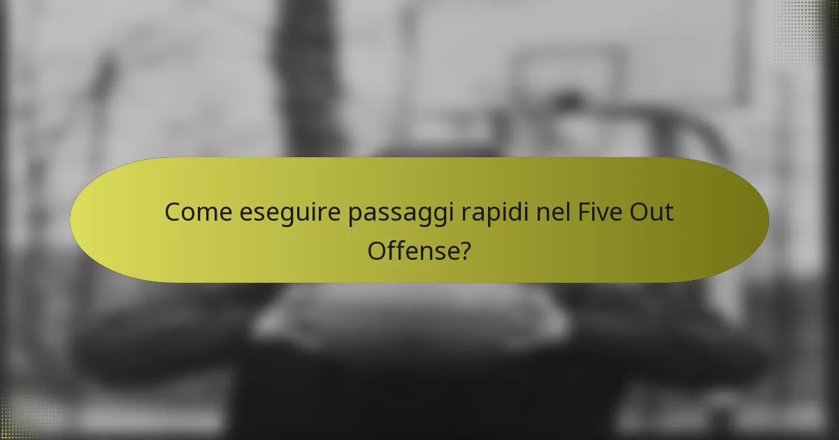 Come eseguire passaggi rapidi nel Five Out Offense?