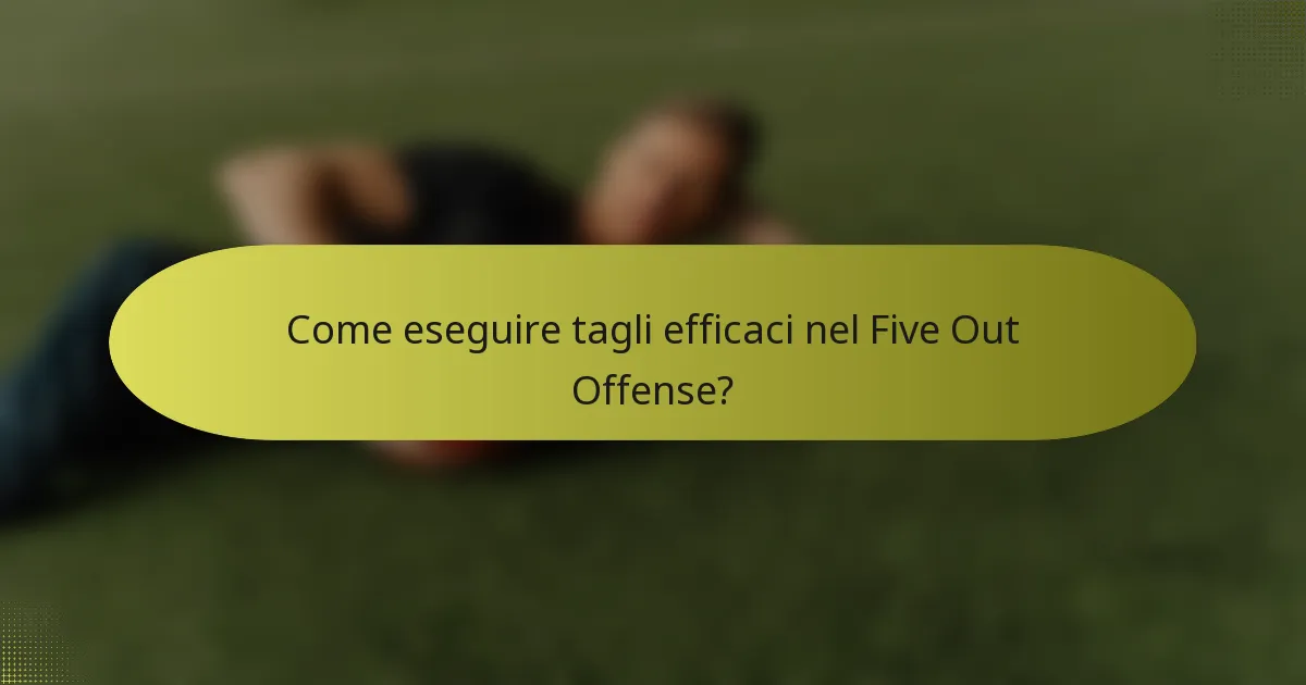 Come eseguire tagli efficaci nel Five Out Offense?