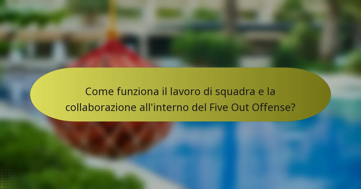 Come funziona il lavoro di squadra e la collaborazione all'interno del Five Out Offense?