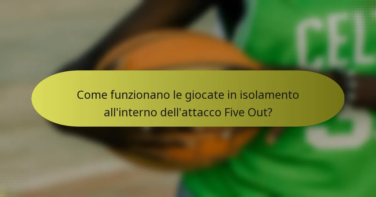 Come funzionano le giocate in isolamento all'interno dell'attacco Five Out?