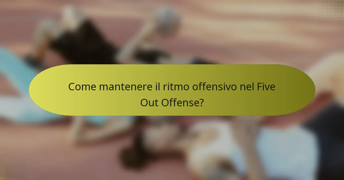 Come mantenere il ritmo offensivo nel Five Out Offense?