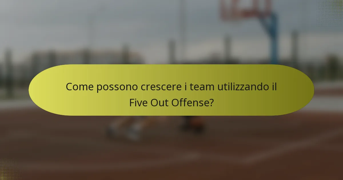 Come possono crescere i team utilizzando il Five Out Offense?