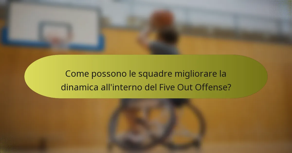 Come possono le squadre migliorare la dinamica all'interno del Five Out Offense?