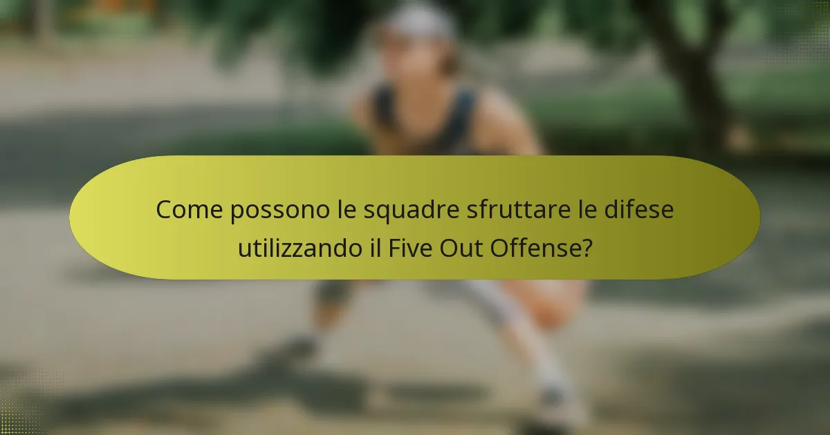Come possono le squadre sfruttare le difese utilizzando il Five Out Offense?