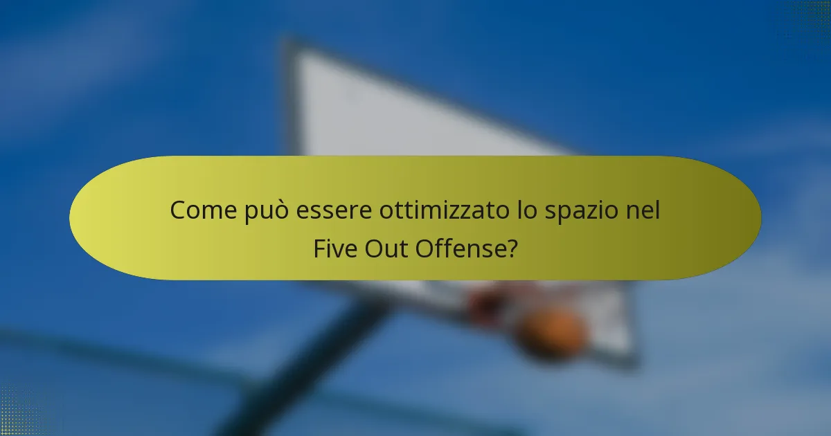 Come può essere ottimizzato lo spazio nel Five Out Offense?