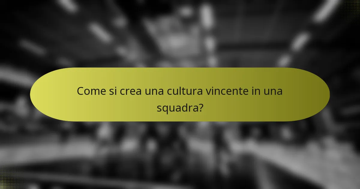 Come si crea una cultura vincente in una squadra?