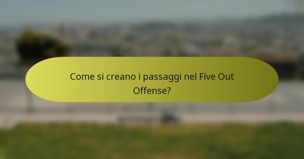 Come si creano i passaggi nel Five Out Offense?