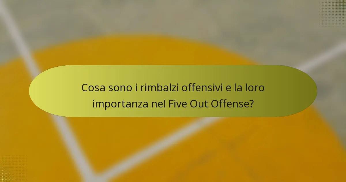 Cosa sono i rimbalzi offensivi e la loro importanza nel Five Out Offense?