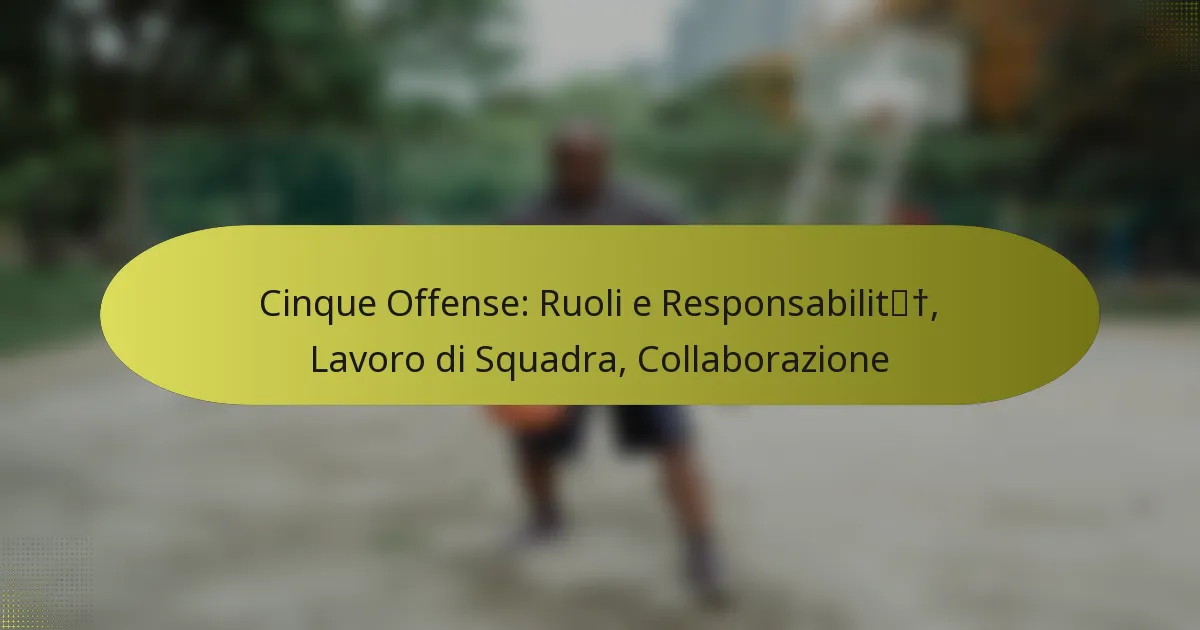 Cinque Offense: Ruoli e Responsabilità, Lavoro di Squadra, Collaborazione