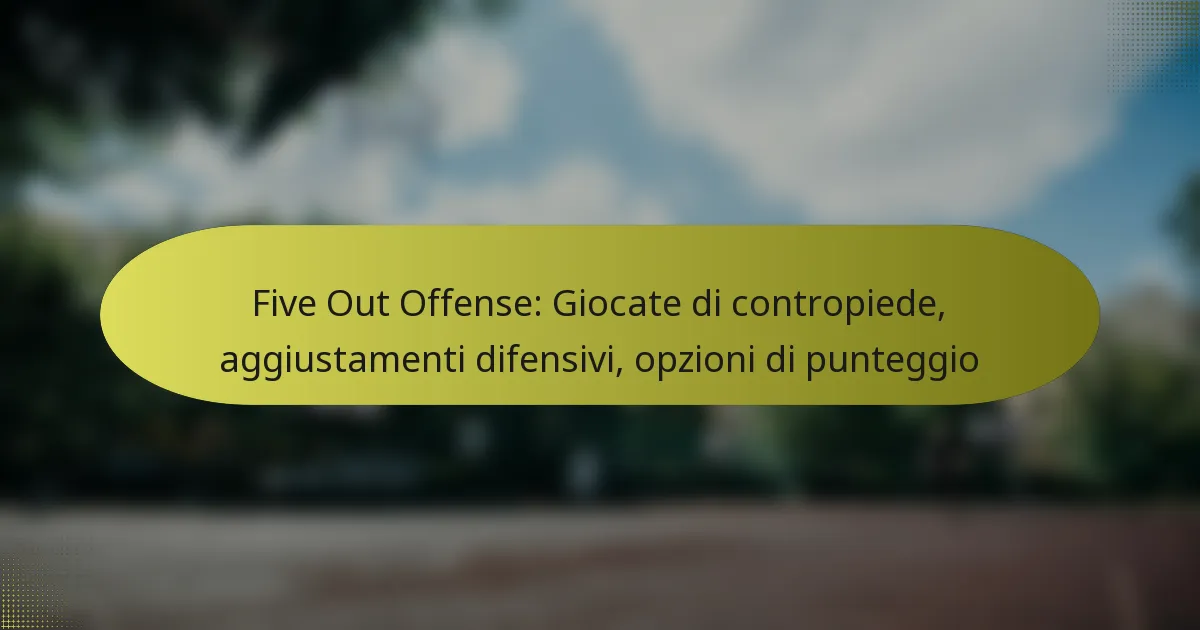 Five Out Offense: Giocate di contropiede, aggiustamenti difensivi, opzioni di punteggio