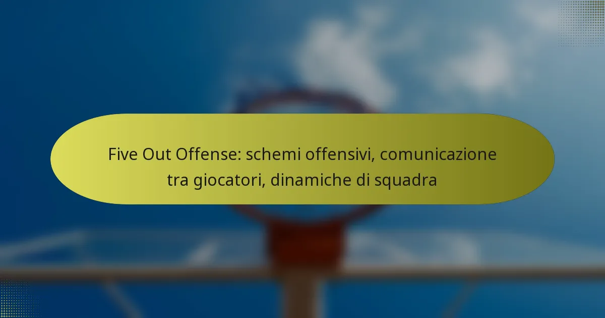 Five Out Offense: schemi offensivi, comunicazione tra giocatori, dinamiche di squadra