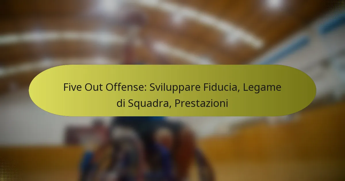 Five Out Offense: Sviluppare Fiducia, Legame di Squadra, Prestazioni