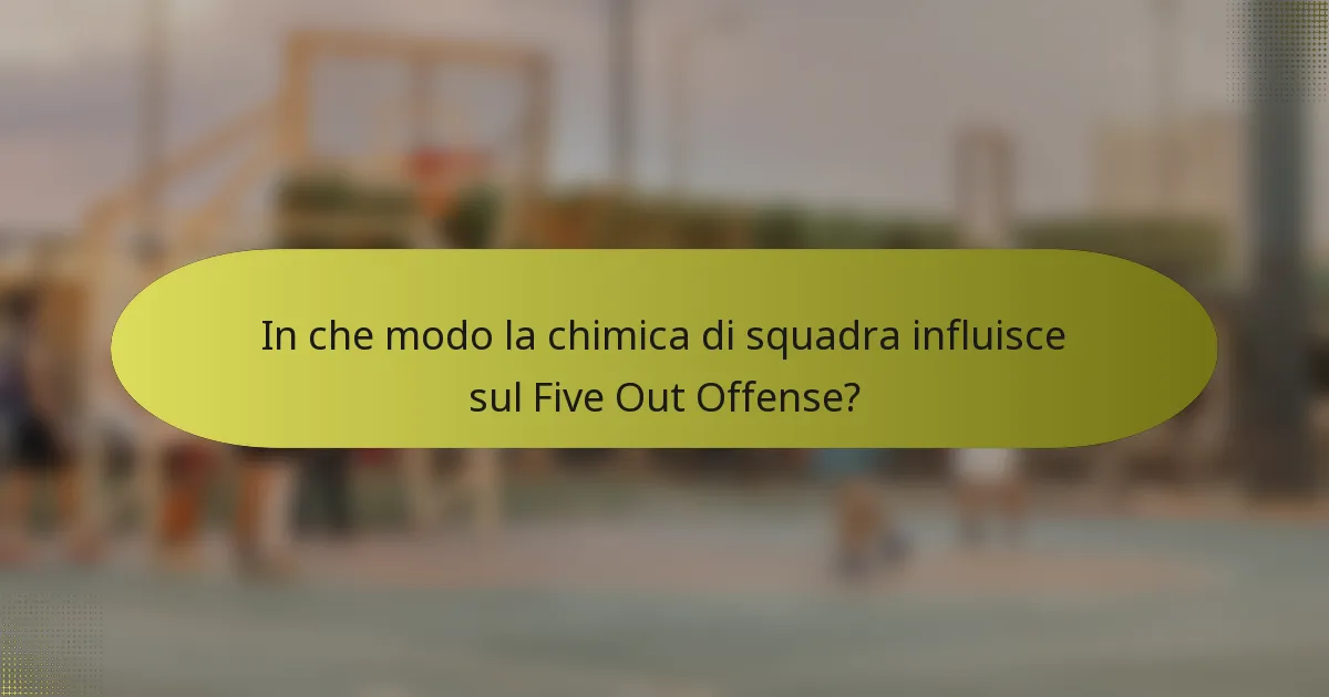 In che modo la chimica di squadra influisce sul Five Out Offense?