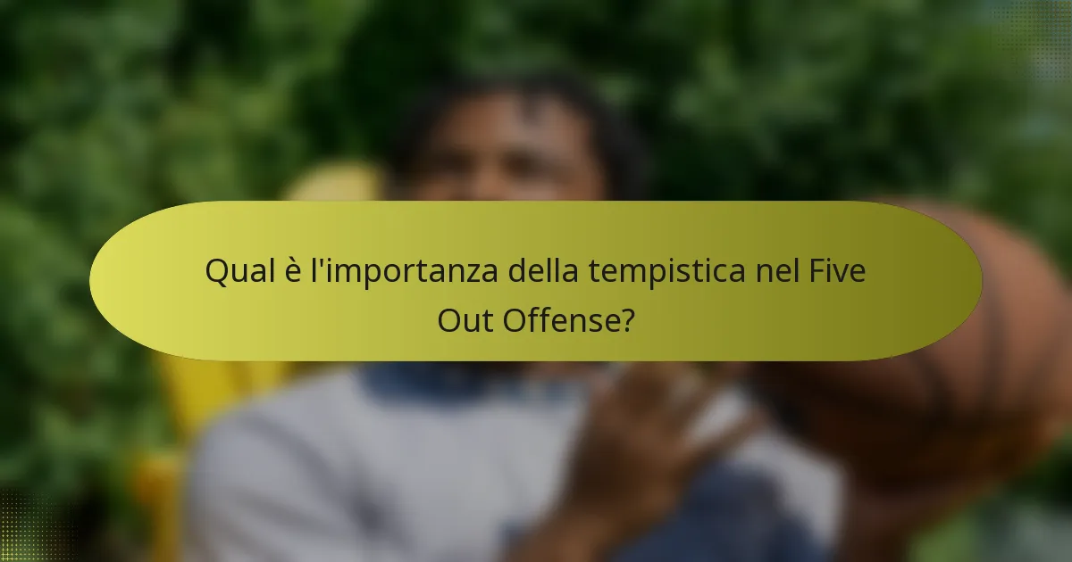 Qual è l'importanza della tempistica nel Five Out Offense?