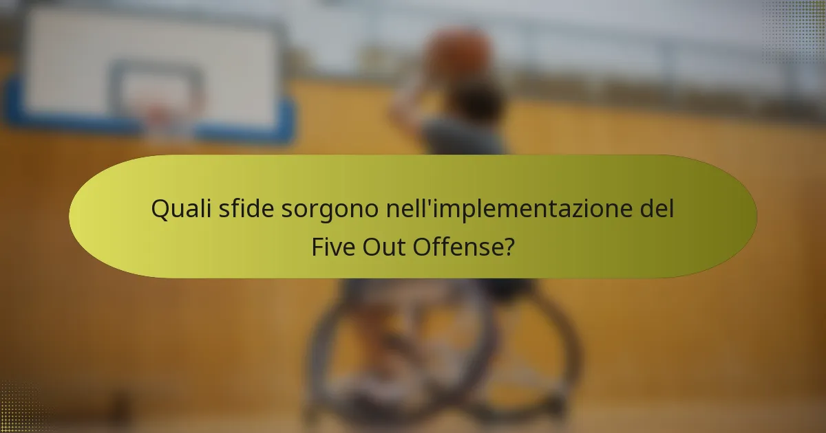 Quali sfide sorgono nell'implementazione del Five Out Offense?