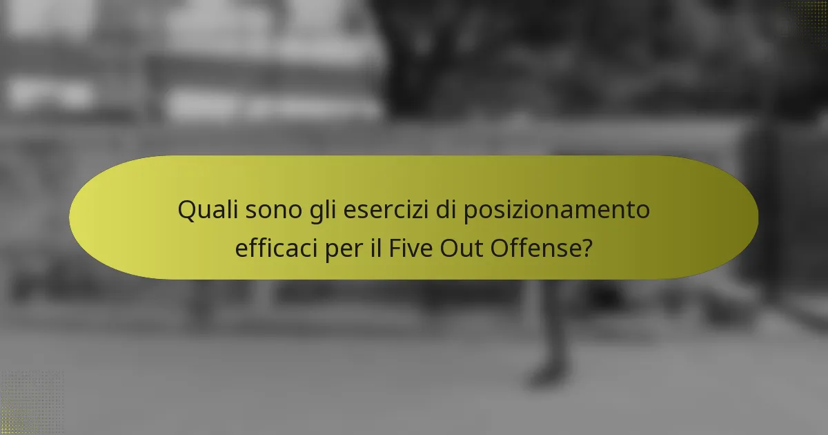 Quali sono gli esercizi di posizionamento efficaci per il Five Out Offense?