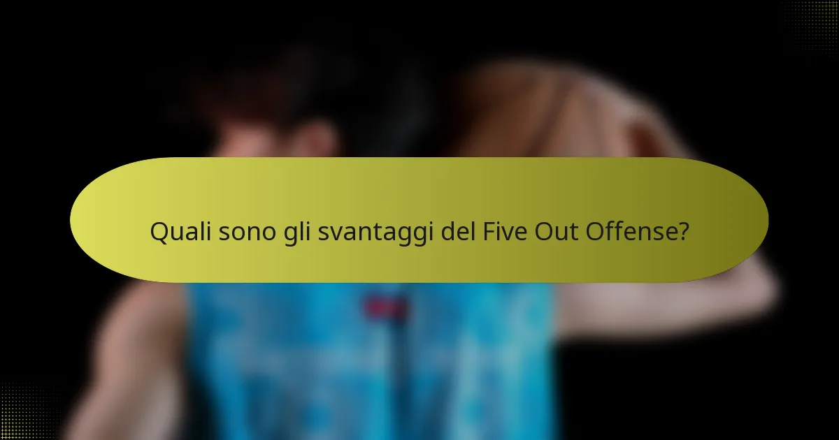 Quali sono gli svantaggi del Five Out Offense?