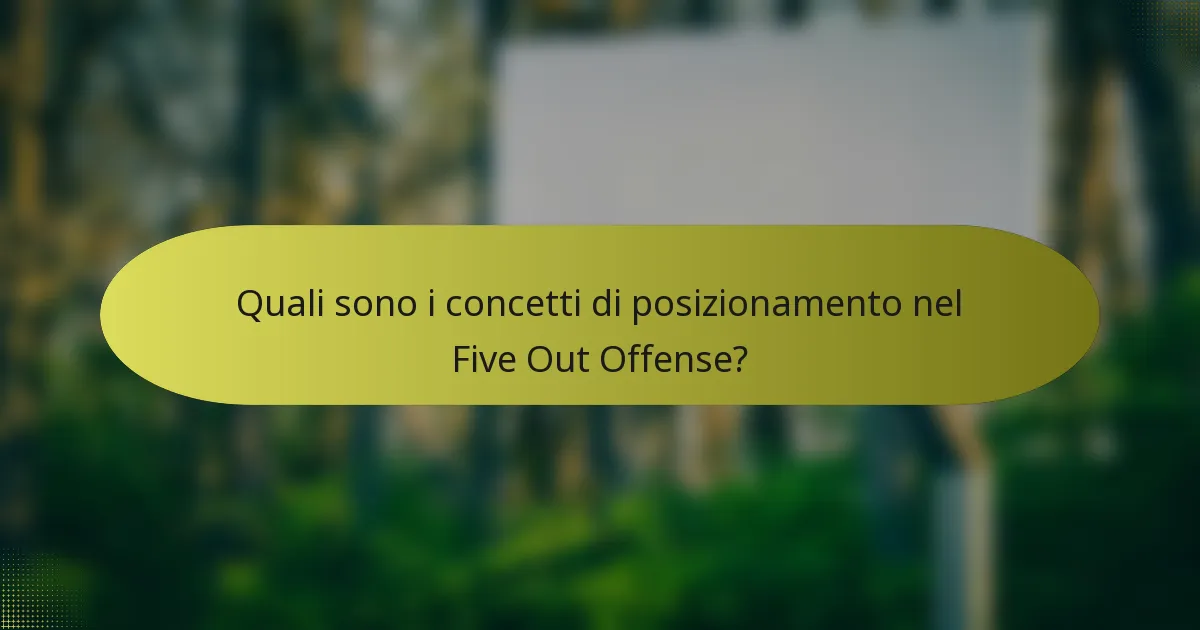 Quali sono i concetti di posizionamento nel Five Out Offense?