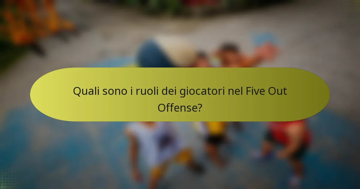 Quali sono i ruoli dei giocatori nel Five Out Offense?