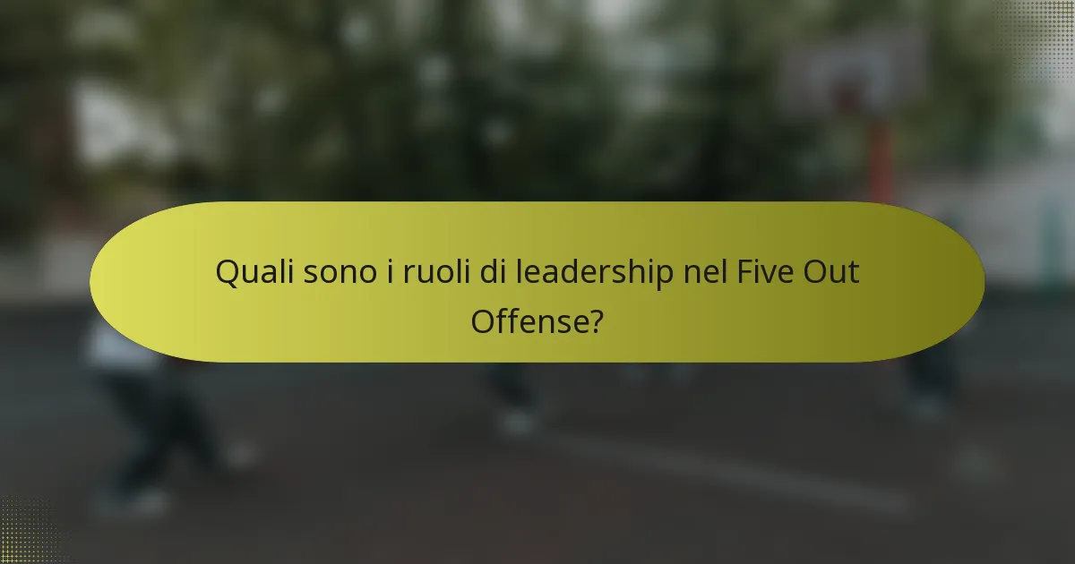 Quali sono i ruoli di leadership nel Five Out Offense?
