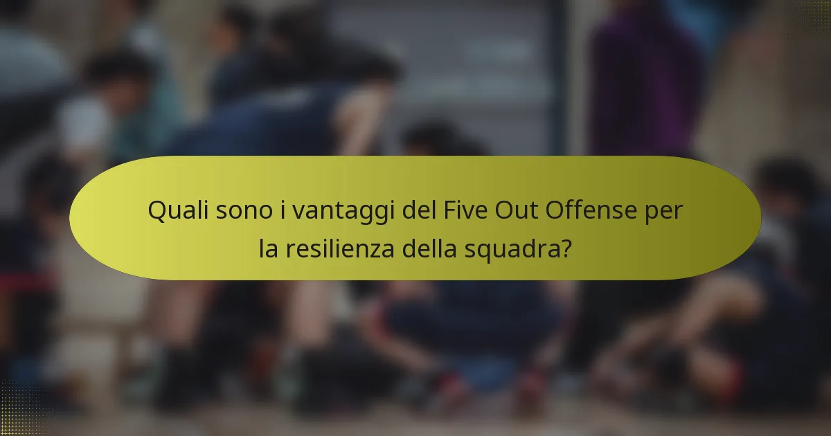 Quali sono i vantaggi del Five Out Offense per la resilienza della squadra?
