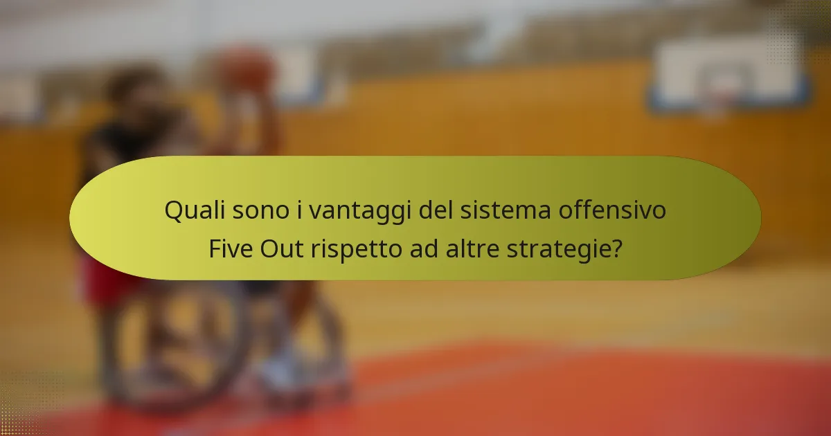 Quali sono i vantaggi del sistema offensivo Five Out rispetto ad altre strategie?