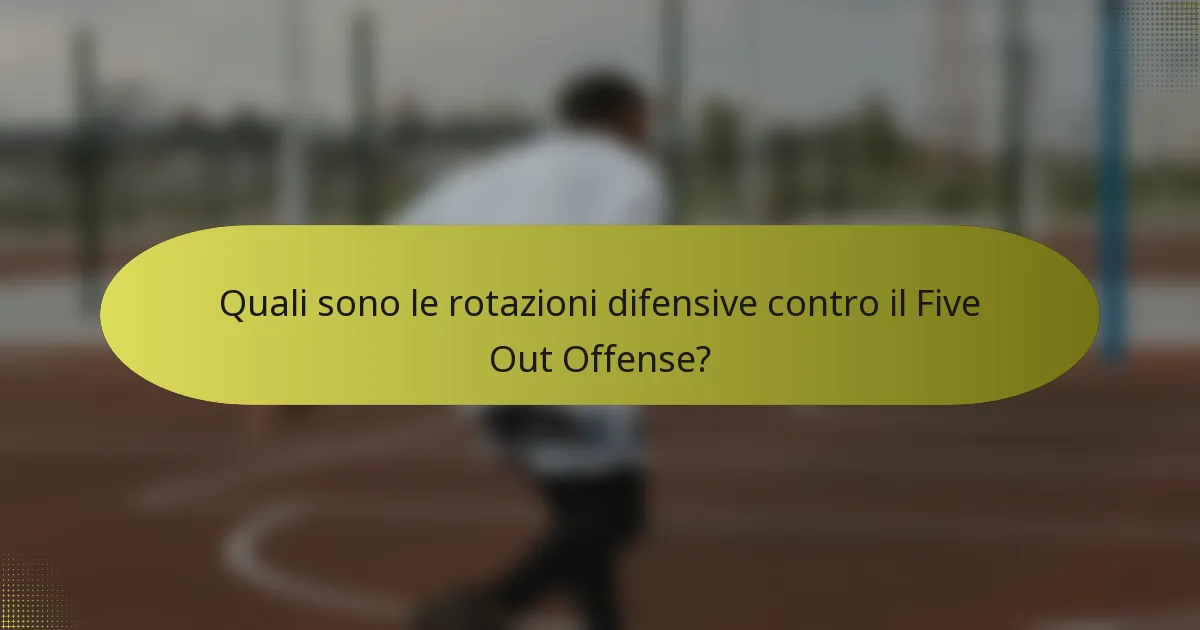 Quali sono le rotazioni difensive contro il Five Out Offense?