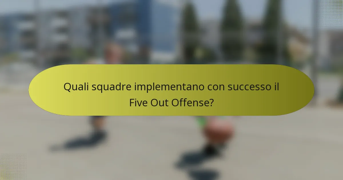 Quali squadre implementano con successo il Five Out Offense?